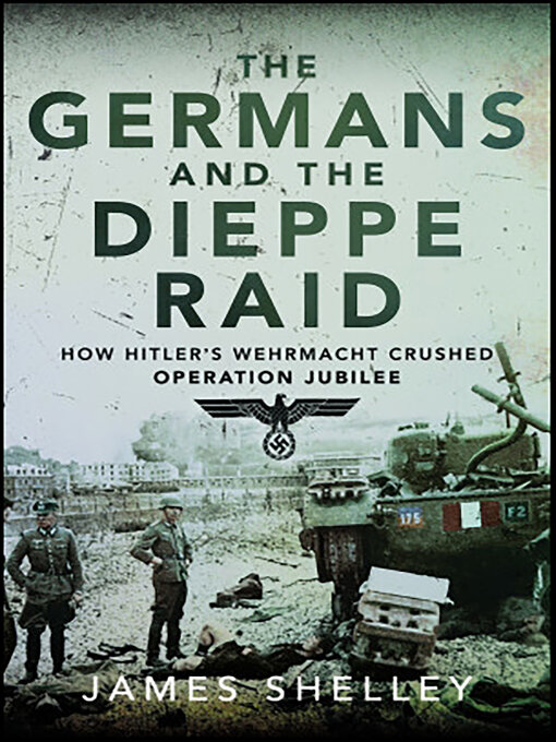 Title details for The Germans and the Dieppe Raid by James Shelley - Available